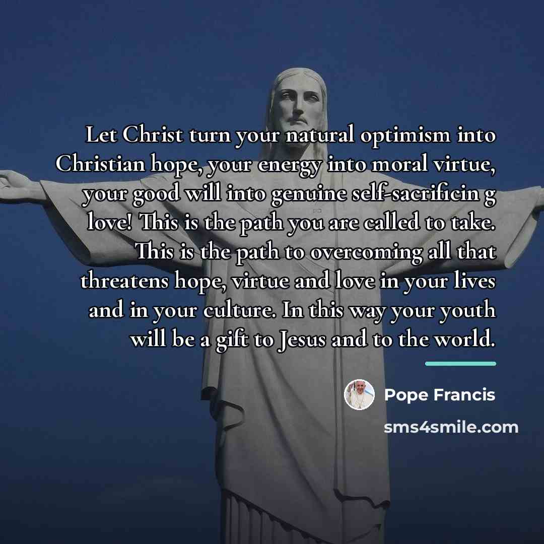 “Let Christ turn your natural optimism into Christian hope, your…” quote by Pope Francis