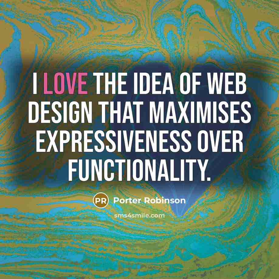 “I love the idea of web design that maximises expressiveness…” quote by Porter Robinson