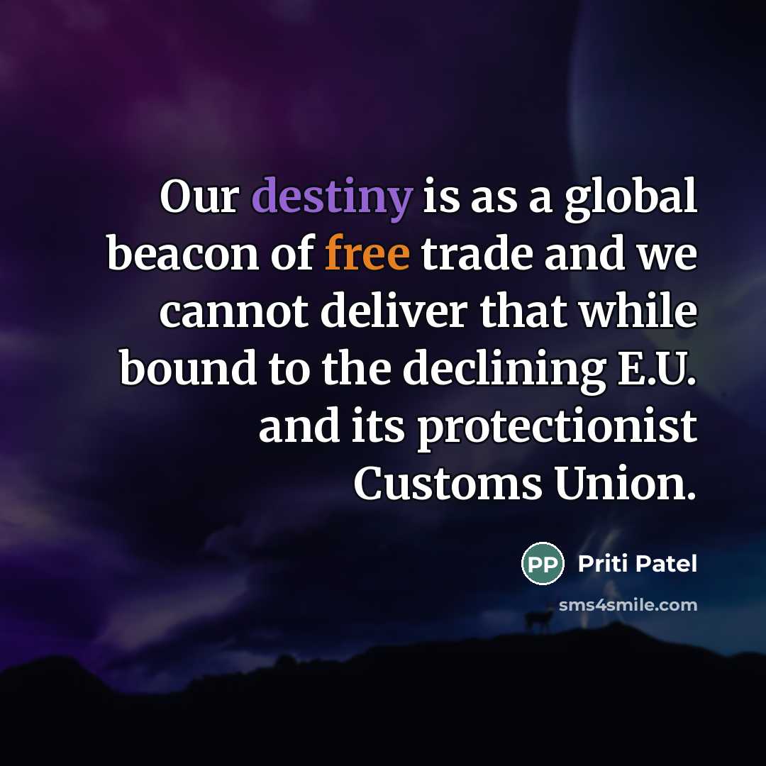 “Our destiny is as a global beacon of free trade…” quote by Priti Patel
