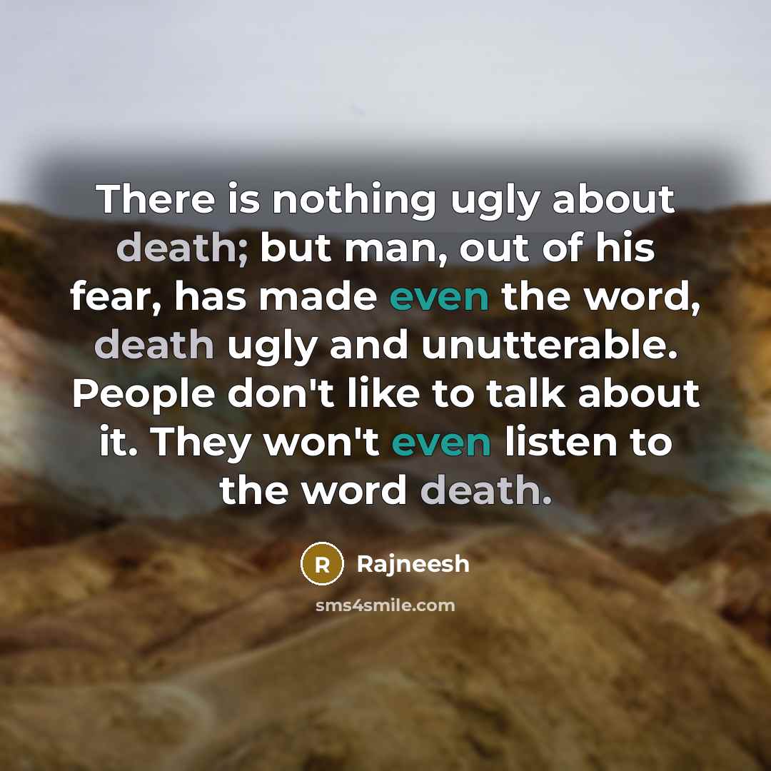 “There is nothing ugly about death; but man, out of…” quote by Rajneesh