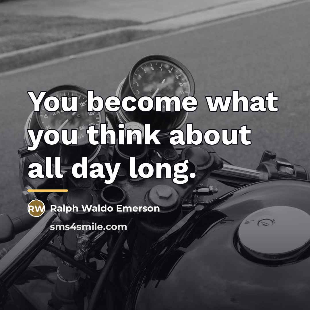 “You become what you think about all day long.…” quote by Ralph Waldo Emerson