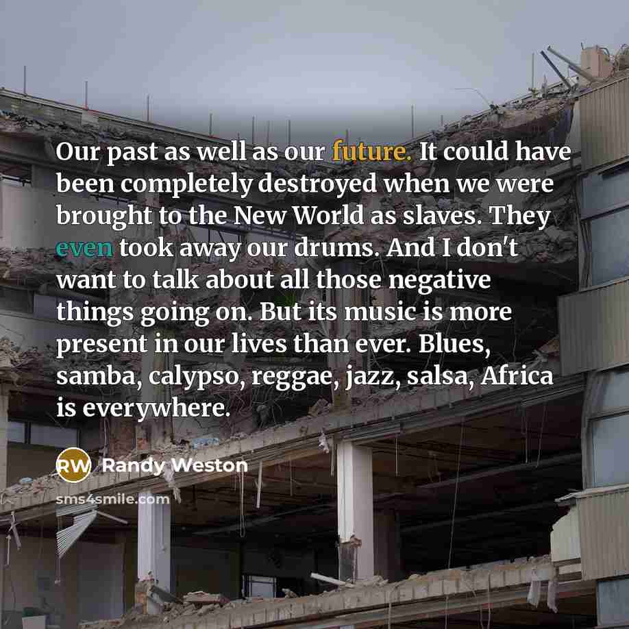 “Our past as well as our future. It could have…” quote by Randy Weston