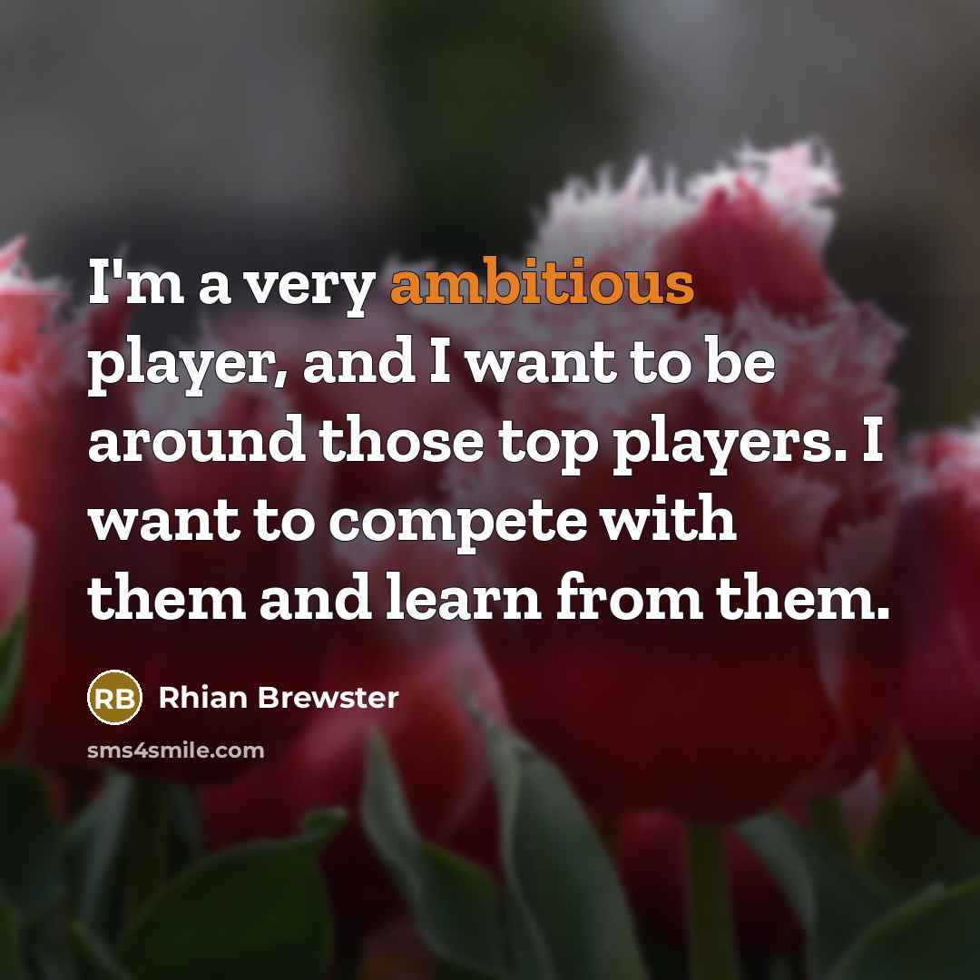 “I'm a very ambitious player, and I want to be…” quote by Rhian Brewster
