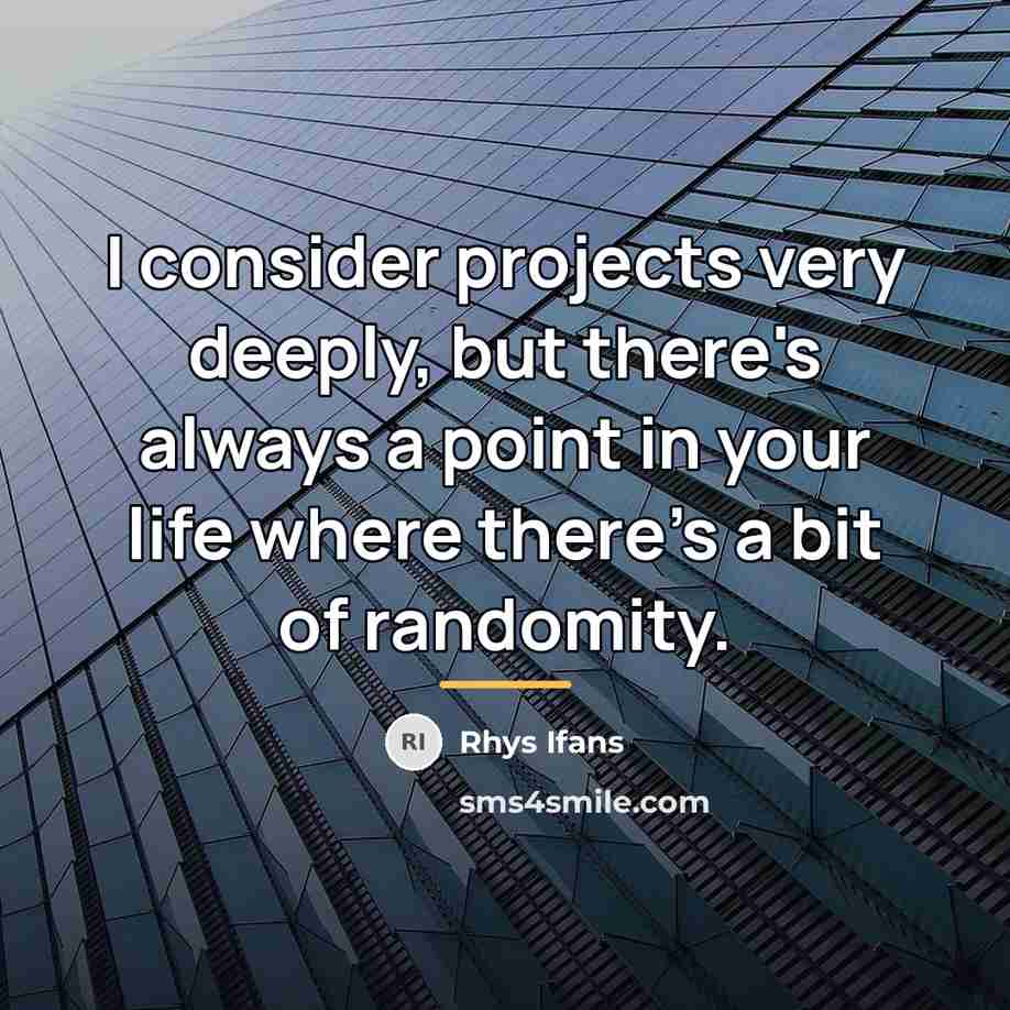 “I consider projects very deeply, but there's always a point…” quote by Rhys Ifans