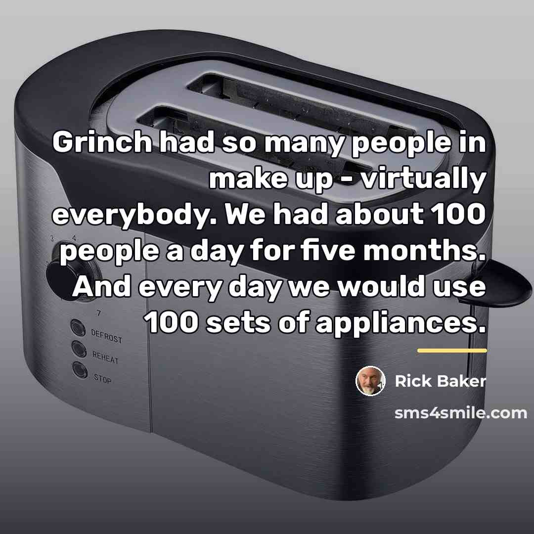 “Grinch had so many people in make up - virtually…” quote by Rick Baker