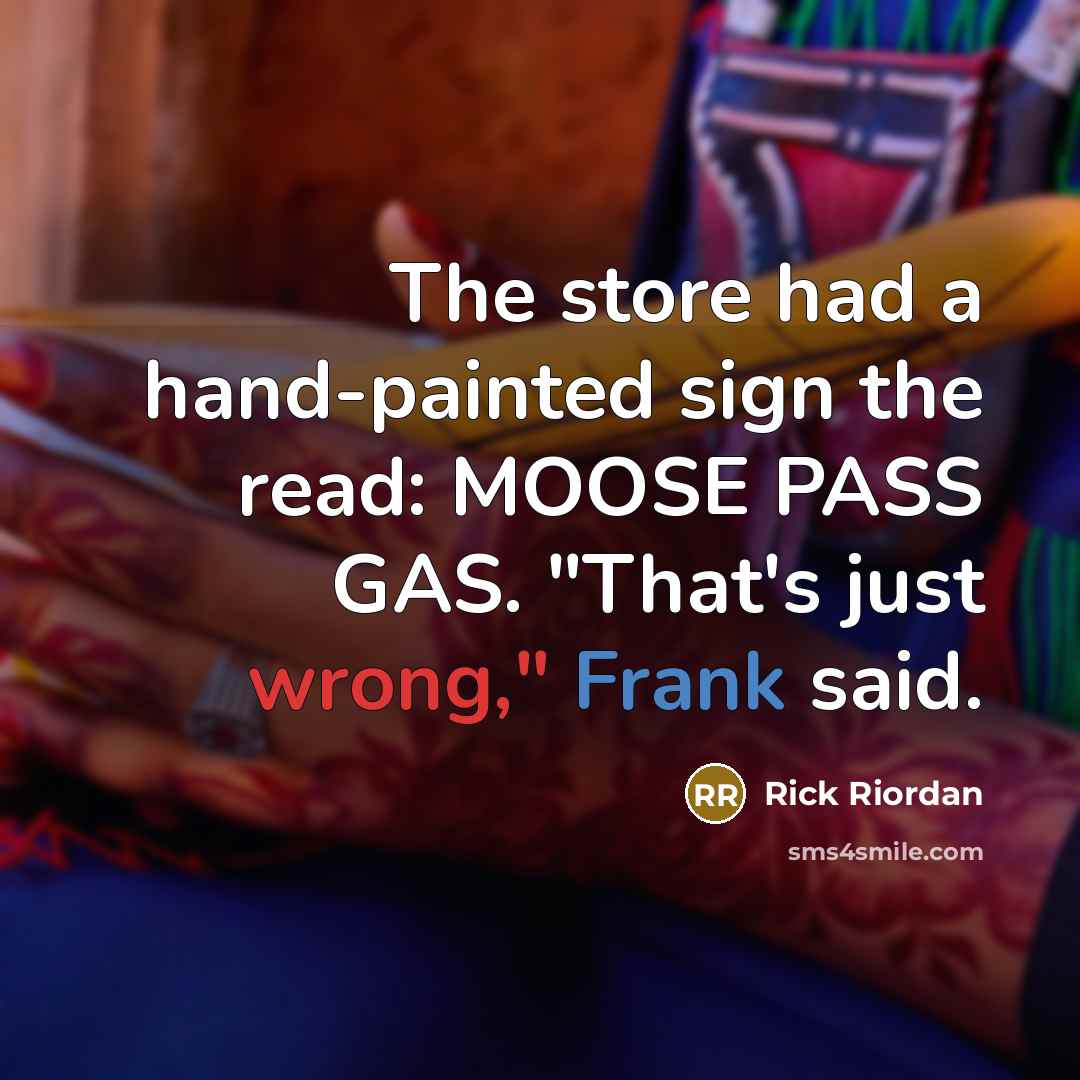 “The store had a hand-painted sign the read: MOOSE PASS…” quote by Rick Riordan