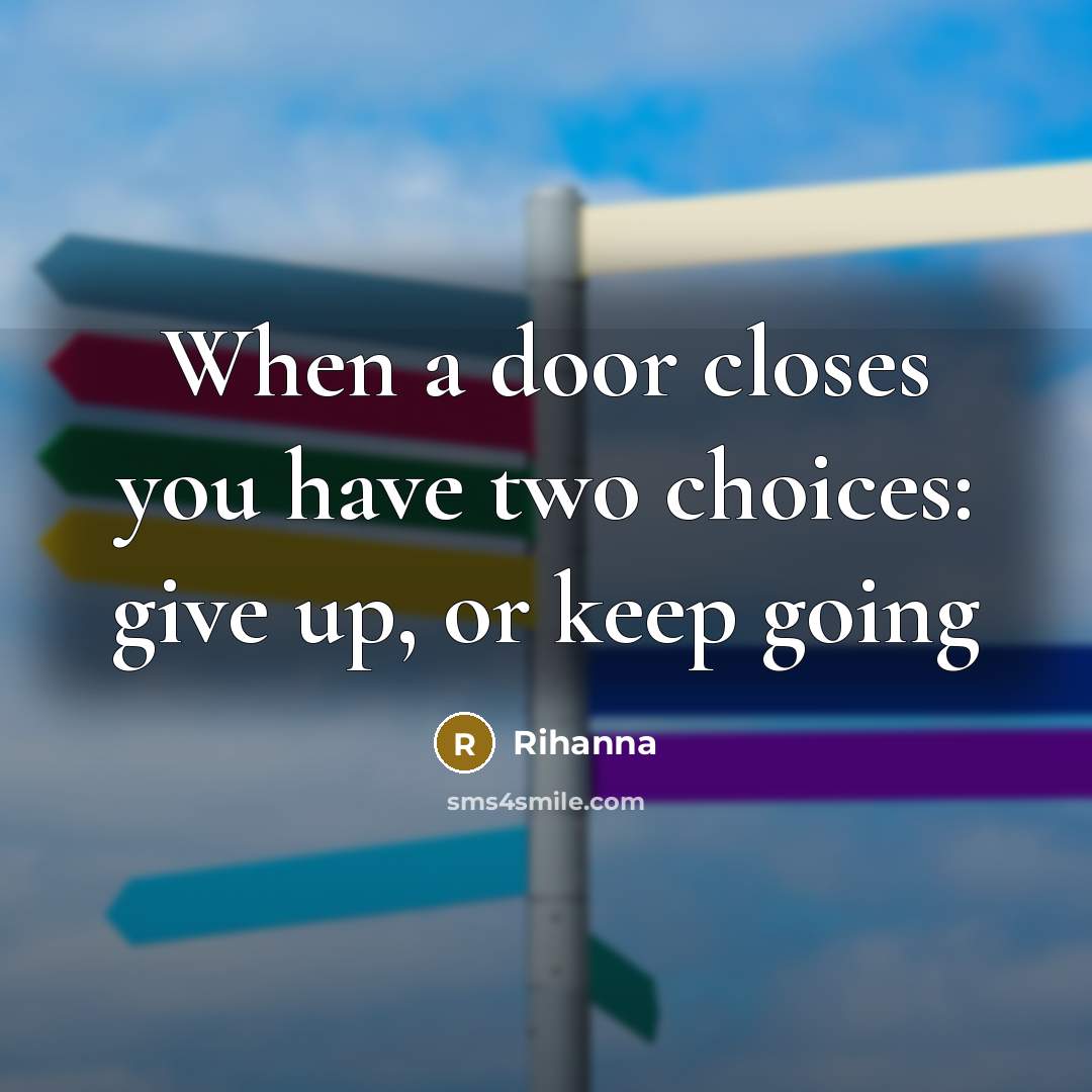 “When a door closes you have two choices: give up,…” quote by Rihanna