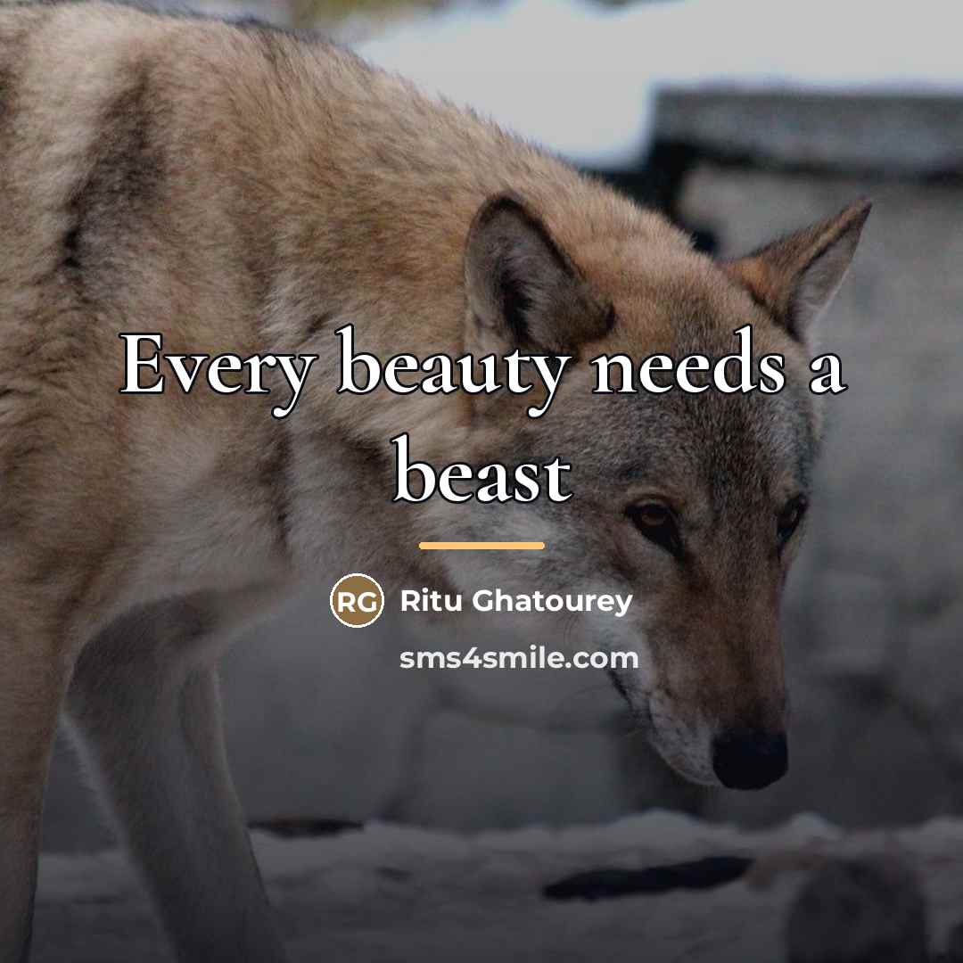 “Every beauty needs a beast…” quote by Ritu Ghatourey