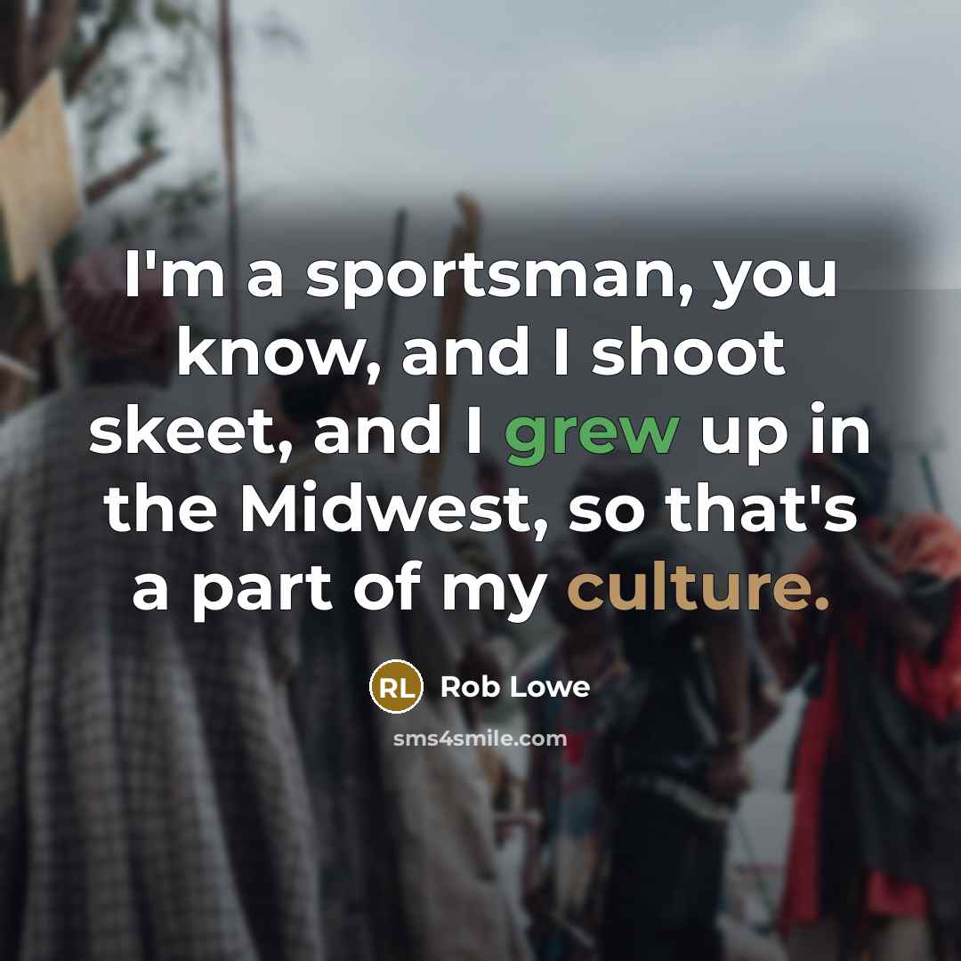 “I'm a sportsman, you know, and I shoot skeet, and…” quote by Rob Lowe