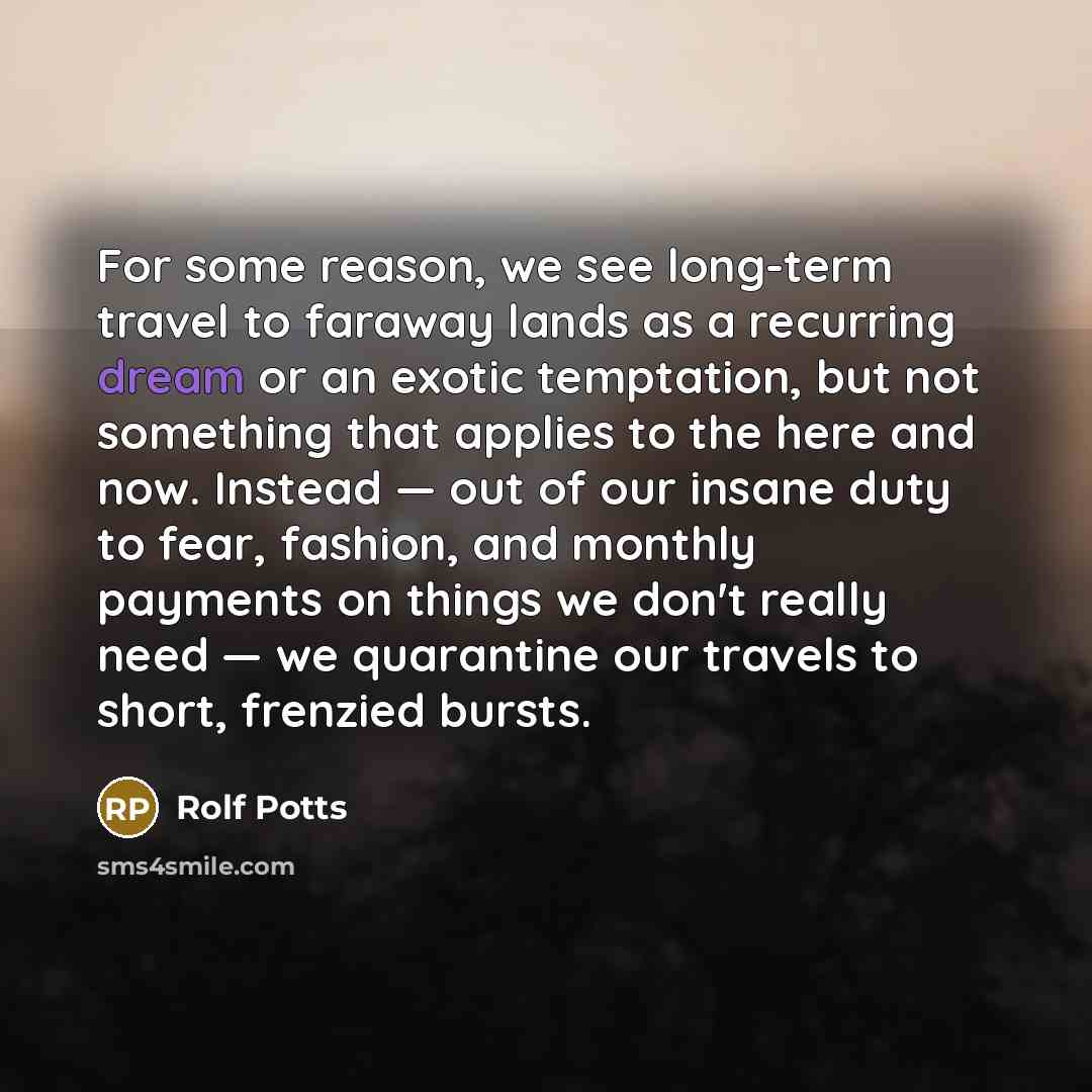 “For some reason, we see long-term travel to faraway lands…” quote by Rolf Potts