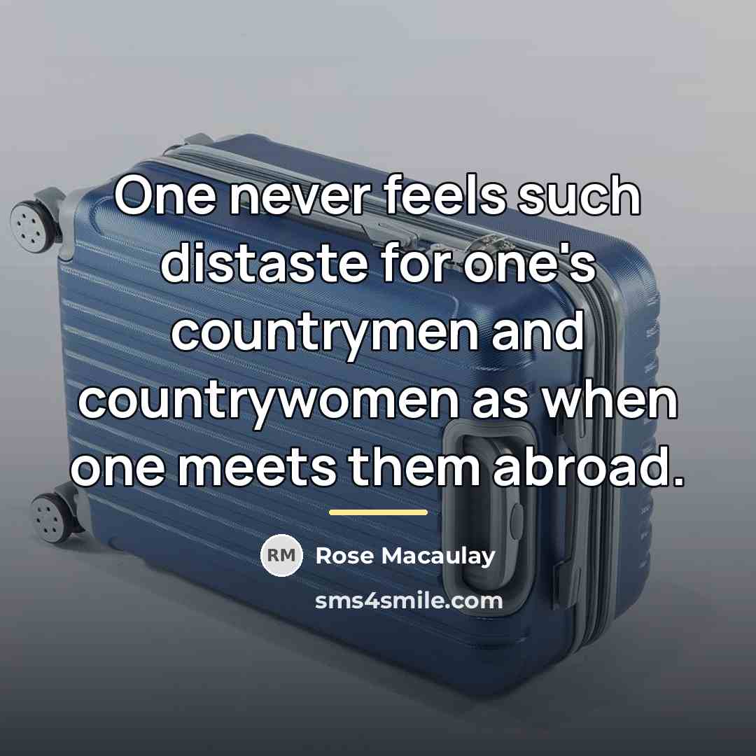 “One never feels such distaste for one's countrymen and countrywomen…” quote by Rose Macaulay
