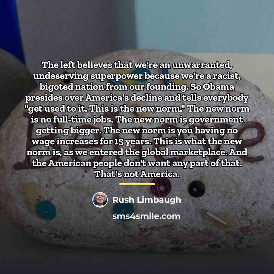 “The left believes that we're an unwarranted, undeserving superpower because…” quote by Rush Limbaugh