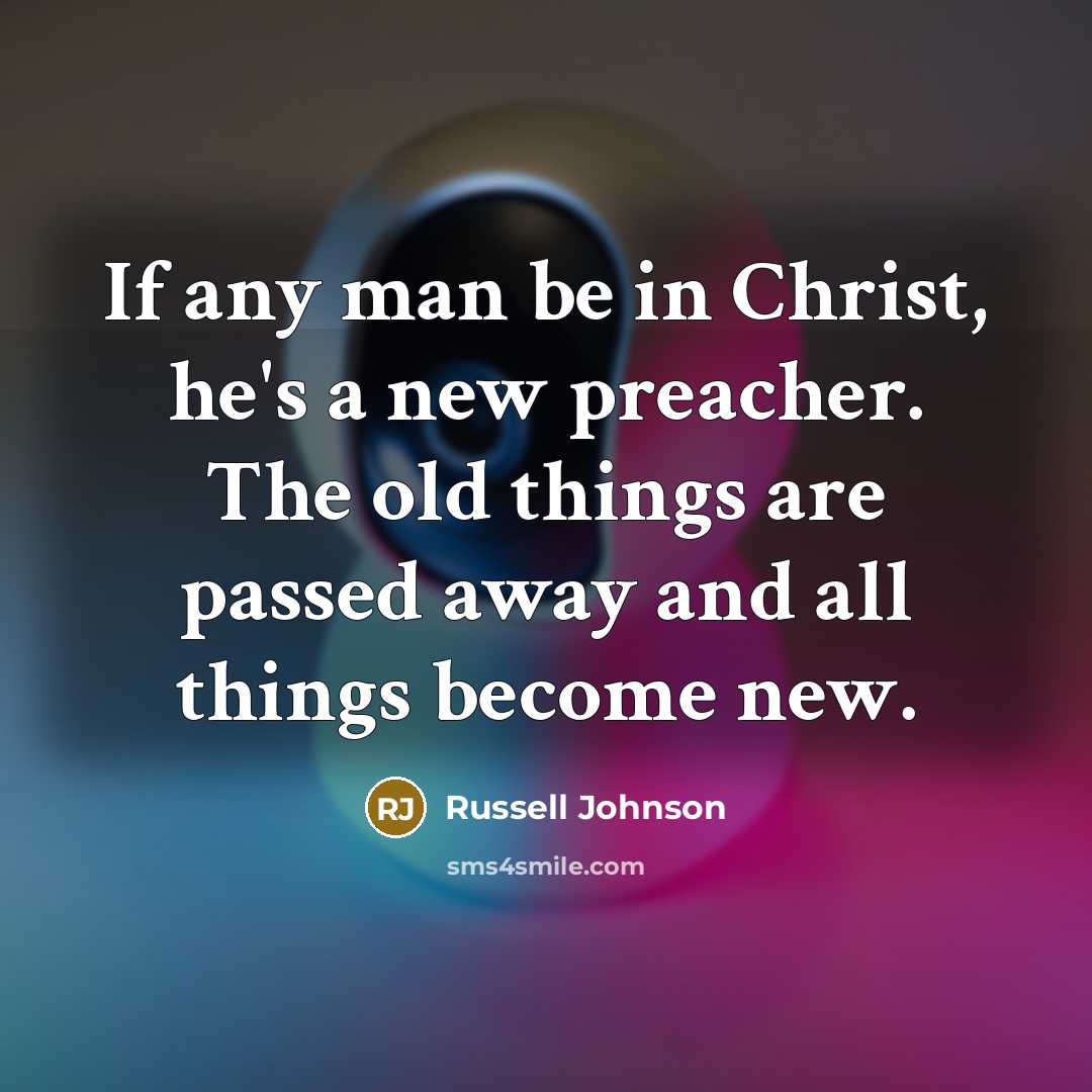 “If any man be in Christ, he's a new preacher.…” quote by Russell Johnson