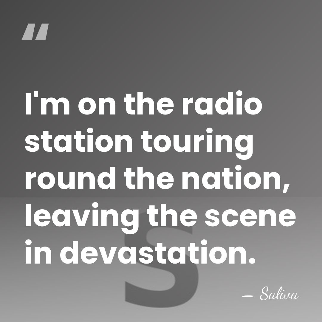 I'm on the radio station touring round the nation, leaving the scene&hellip; - Saliva