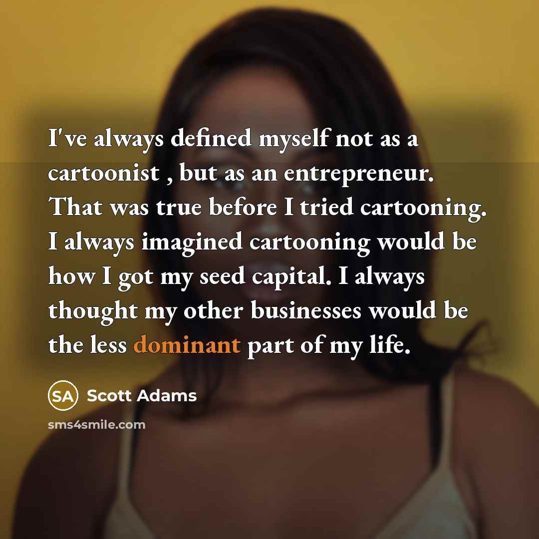 “I've always defined myself not as a cartoonist , but…” quote by Scott Adams