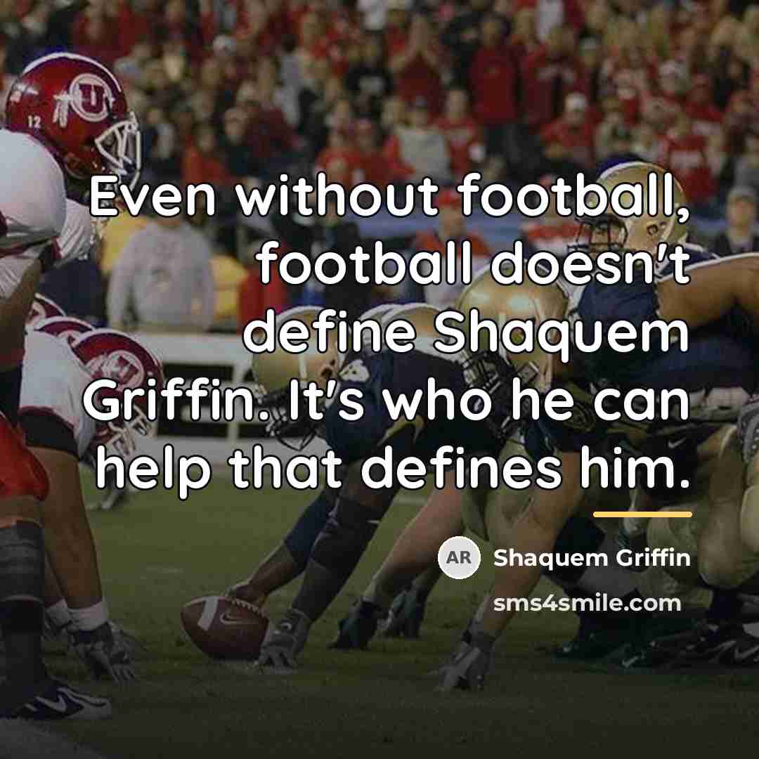 “Even without football, football doesn't define Shaquem Griffin. It's who…” quote by Shaquem Griffin