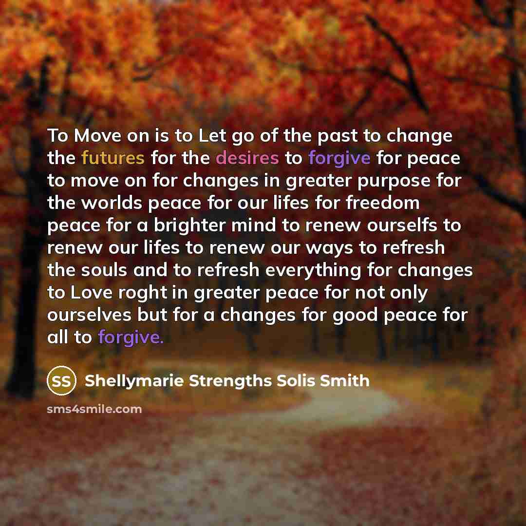 “To Move on is to Let go of the past…” quote by Shellymarie Strengths Solis Smith