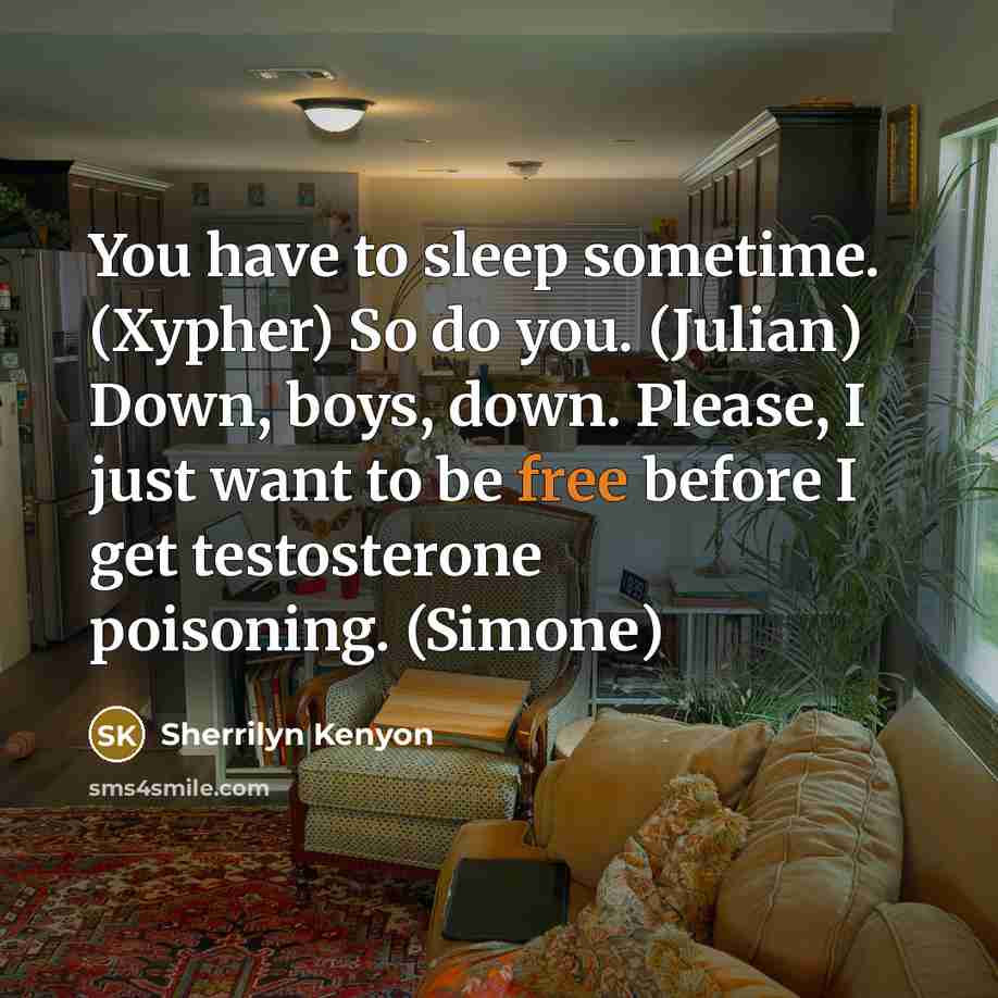 “You have to sleep sometime. (Xypher) So do you. (Julian)…” quote by Sherrilyn Kenyon