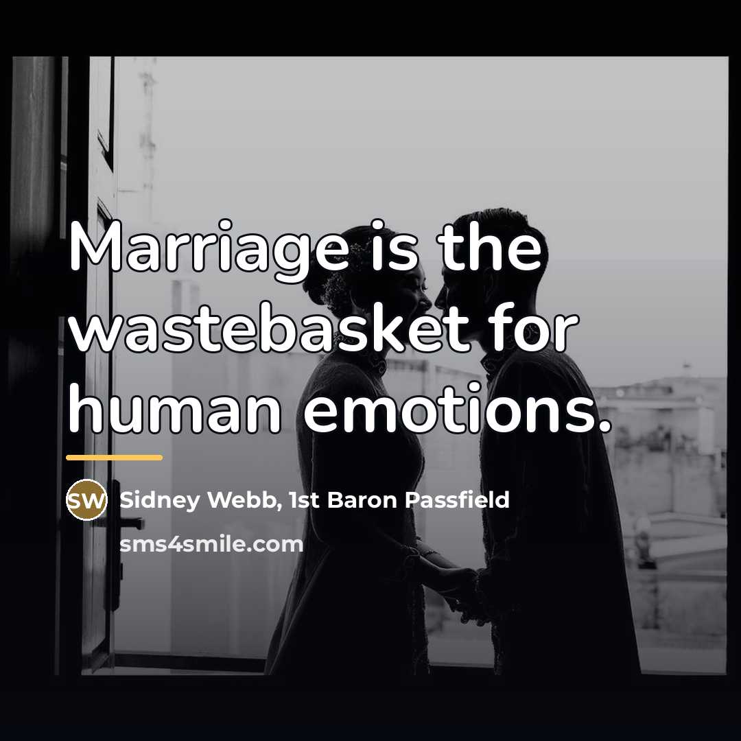 “Marriage is the wastebasket for human emotions.…” quote by Sidney Webb, 1st Baron Passfield