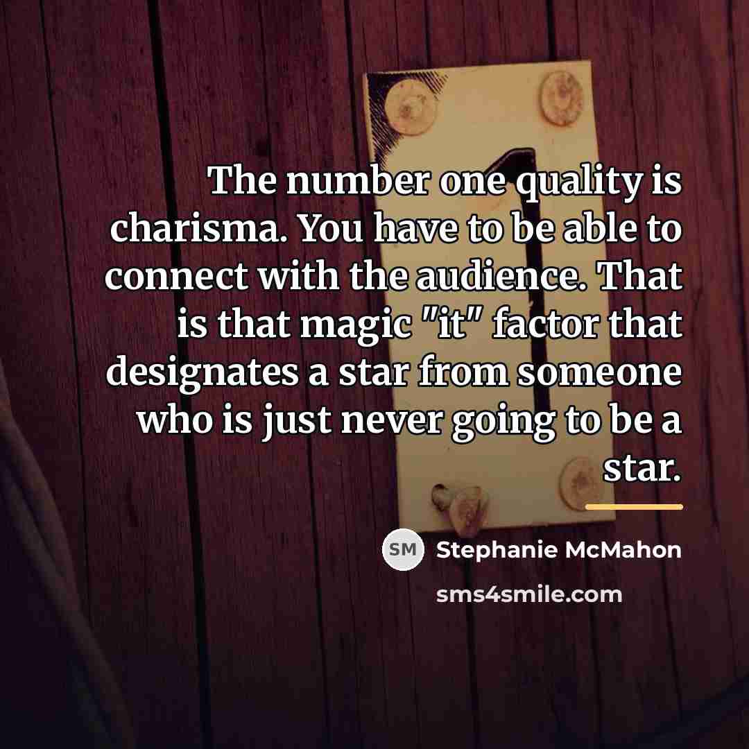 “The number one quality is charisma. You have to be…” quote by Stephanie McMahon