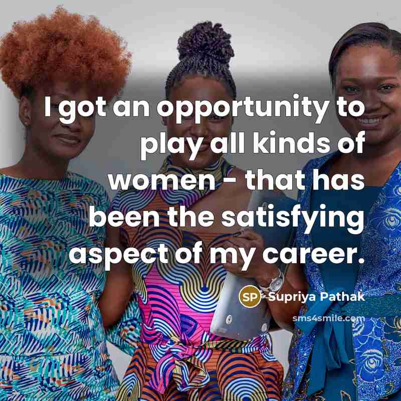 “I got an opportunity to play all kinds of women…” quote by Supriya Pathak