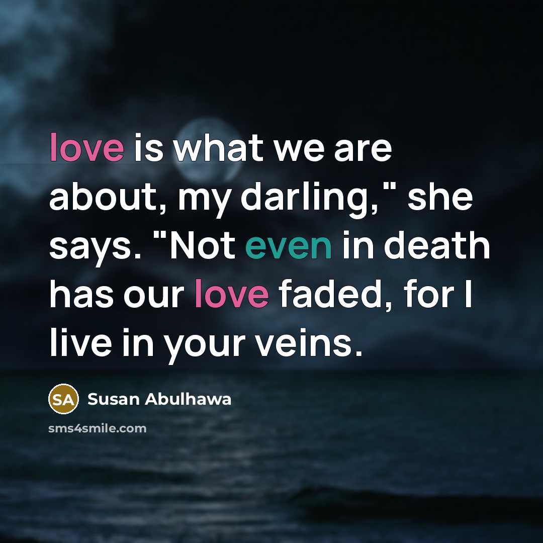 “love is what we are about, my darling," she says.…” quote by Susan Abulhawa