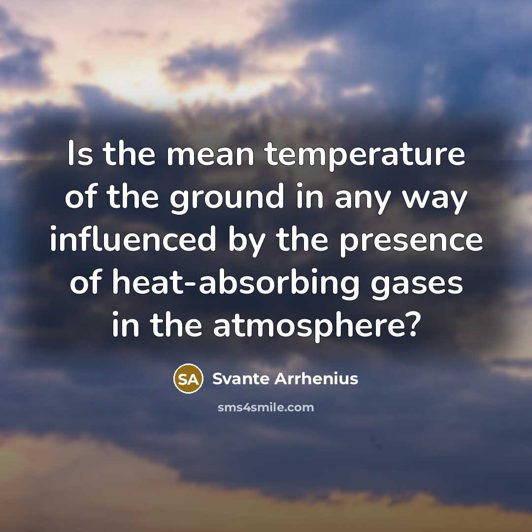 “Is the mean temperature of the ground in any way…” quote by Svante Arrhenius