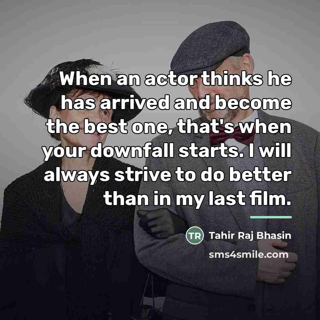 “When an actor thinks he has arrived and become the…” quote by Tahir Raj Bhasin