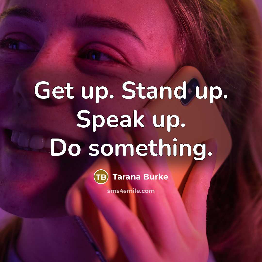 “Get up. Stand up. Speak up. Do something.…” quote by Tarana Burke