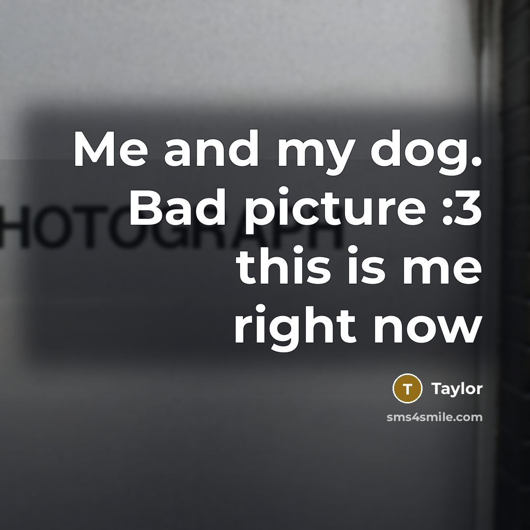 “Me and my dog. Bad picture :3 this is me…” quote by Taylor