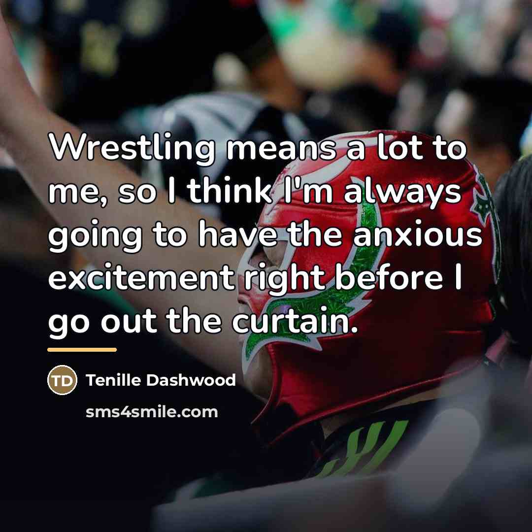 “Wrestling means a lot to me, so I think I'm…” quote by Tenille Dashwood