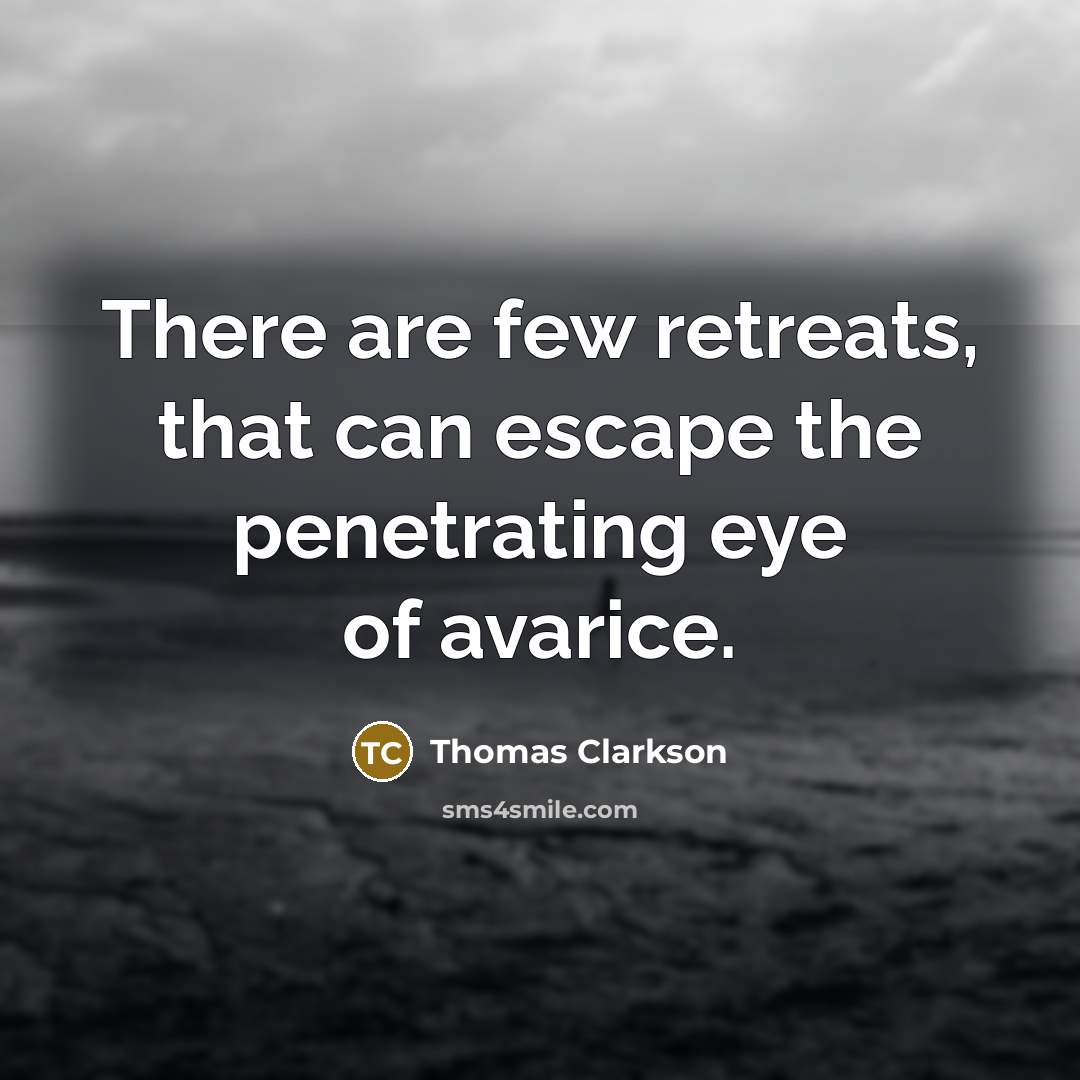 “There are few retreats, that can escape the penetrating eye…” quote by Thomas Clarkson