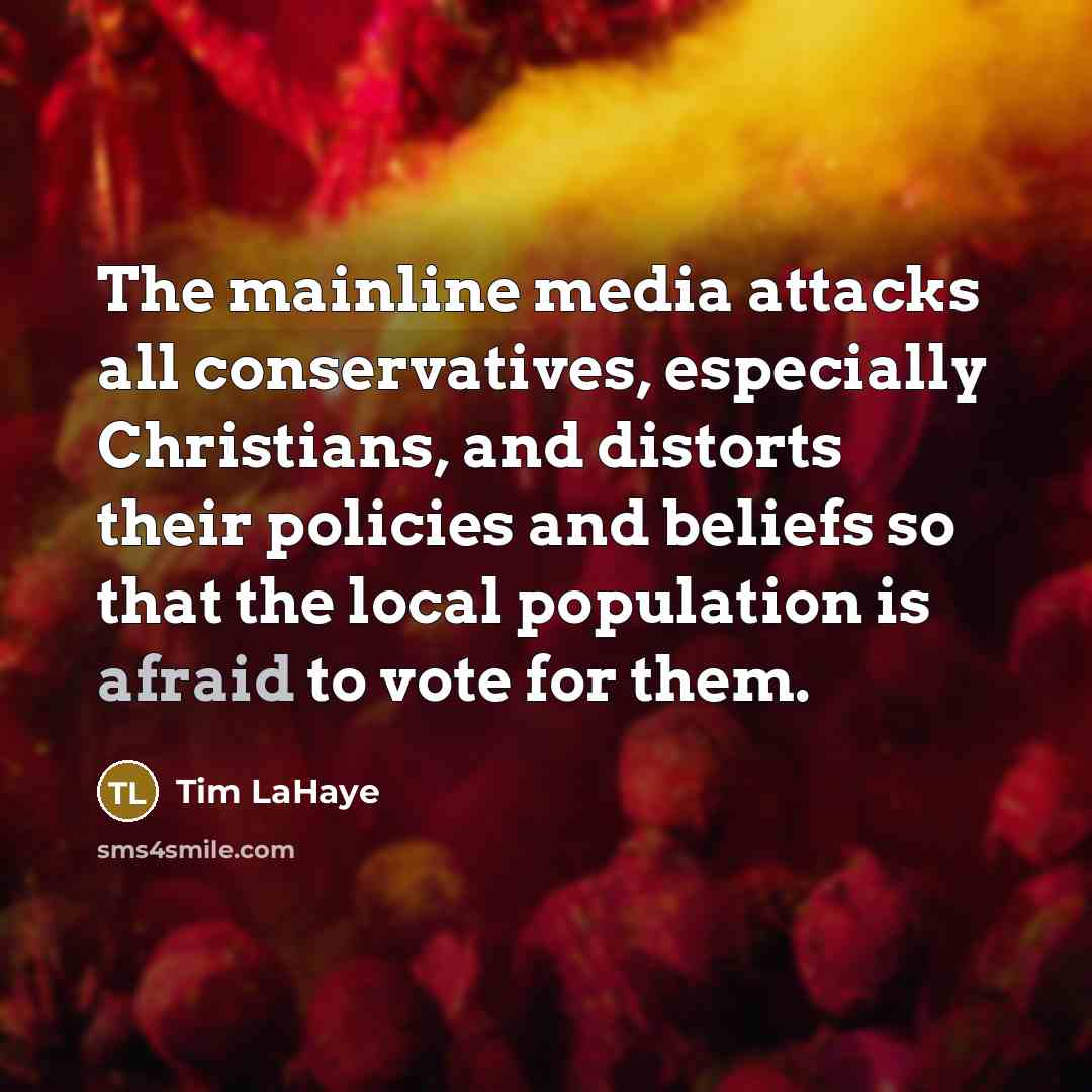 “The mainline media attacks all conservatives, especially Christians, and distorts…” quote by Tim LaHaye