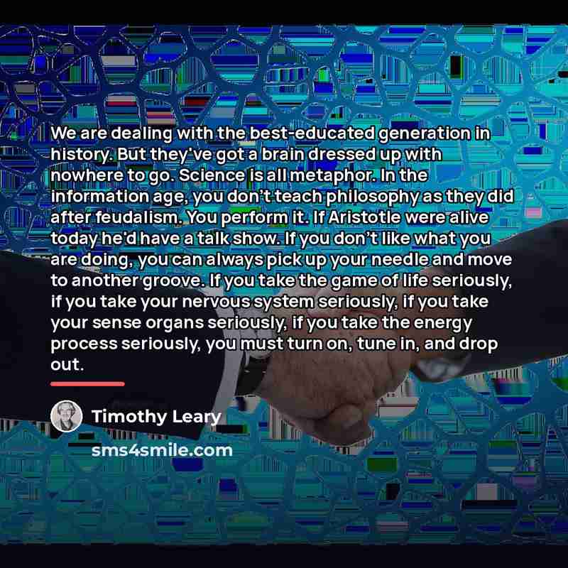 “We are dealing with the best-educated generation in history. But…” quote by Timothy Leary