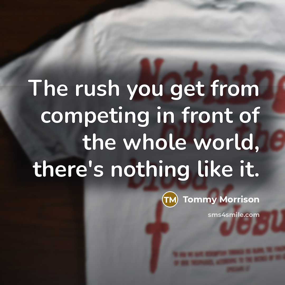 “The rush you get from competing in front of the…” quote by Tommy Morrison