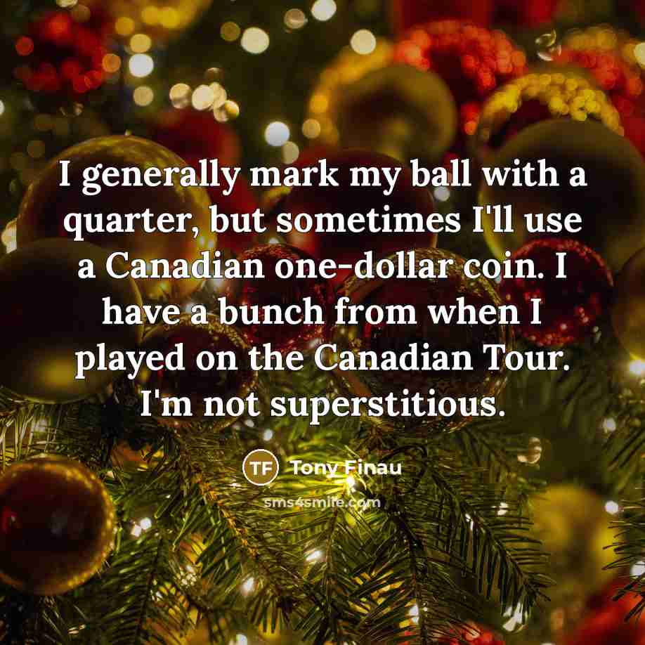 “I generally mark my ball with a quarter, but sometimes…” quote by Tony Finau
