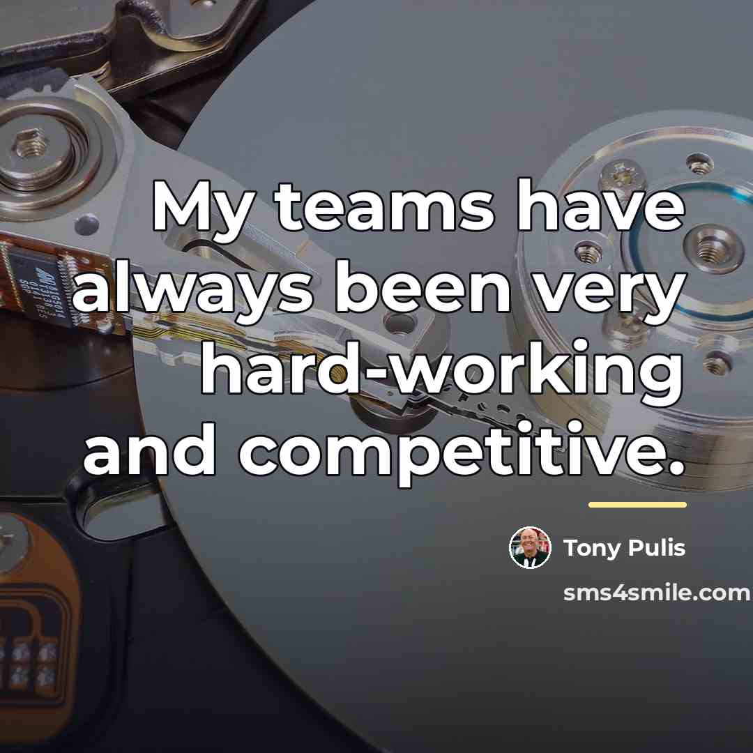 “My teams have always been very hard-working and competitive.…” quote by Tony Pulis