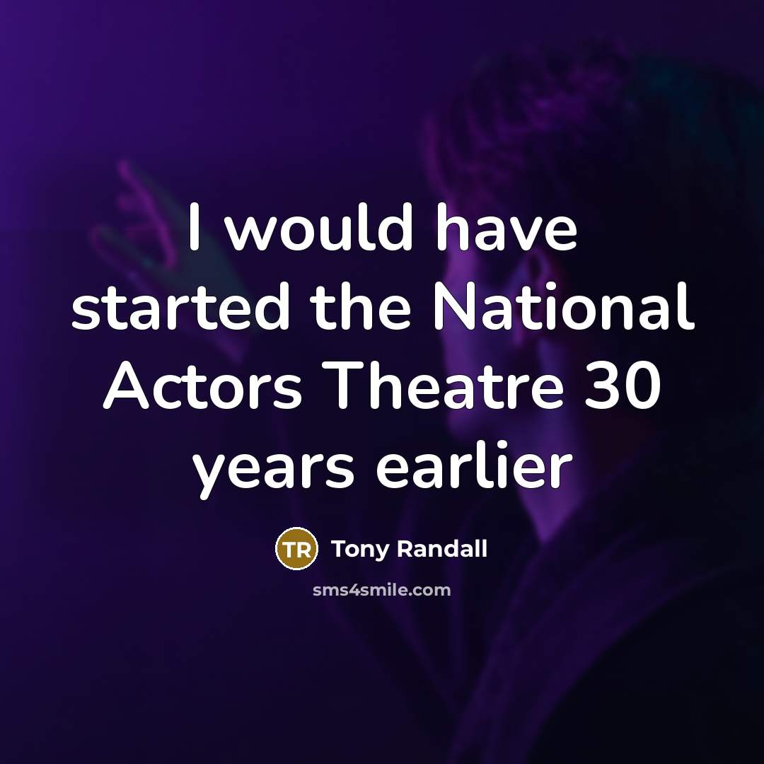 “I would have started the National Actors Theatre 30 years earlier” quote by Tony Randall