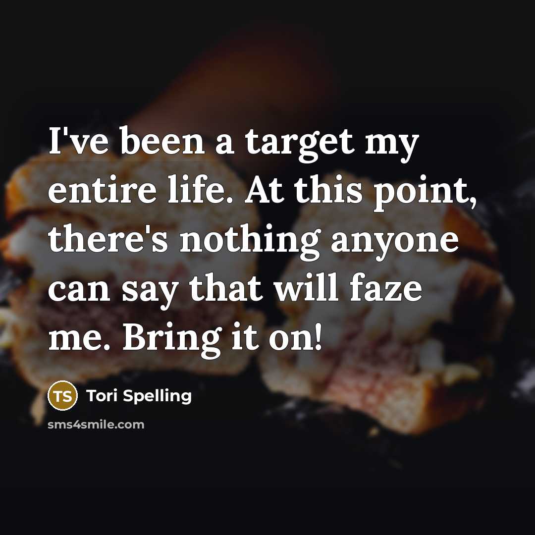 “I've been a target my entire life. At this point,…” quote by Tori Spelling