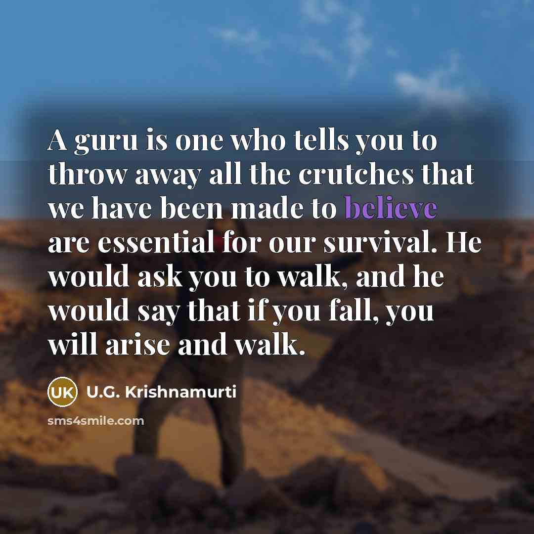 “A guru is one who tells you to throw away…” quote by U.G. Krishnamurti