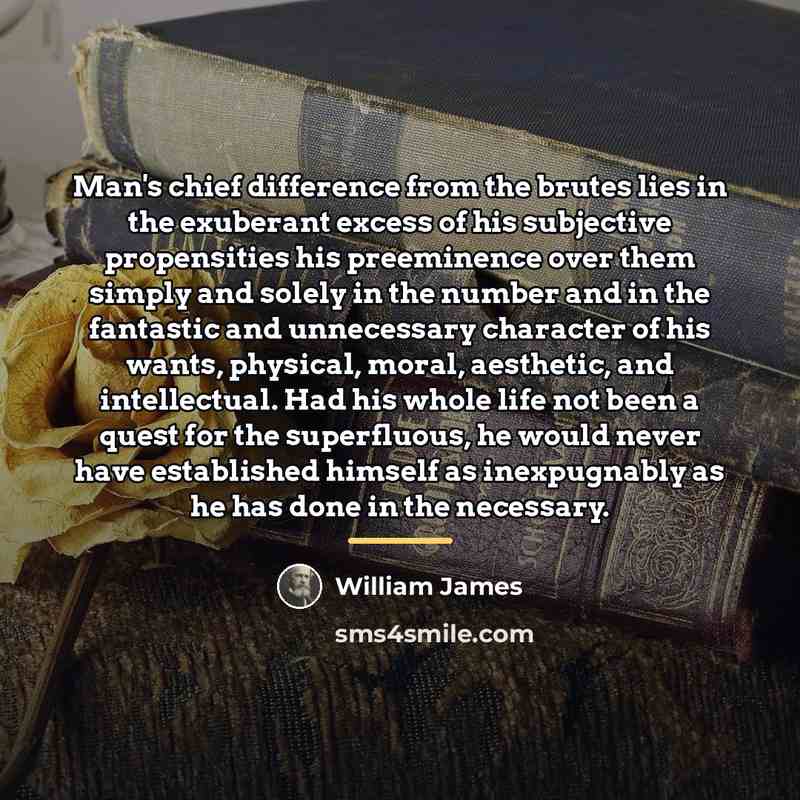 “Man's chief difference from the brutes lies in the exuberant…” quote by William James