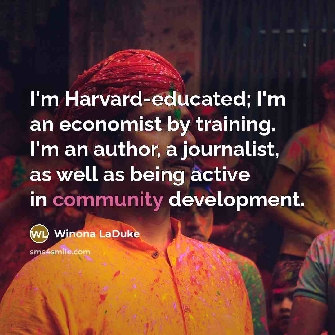 “I'm Harvard-educated; I'm an economist by training. I'm an author,…” quote by Winona LaDuke
