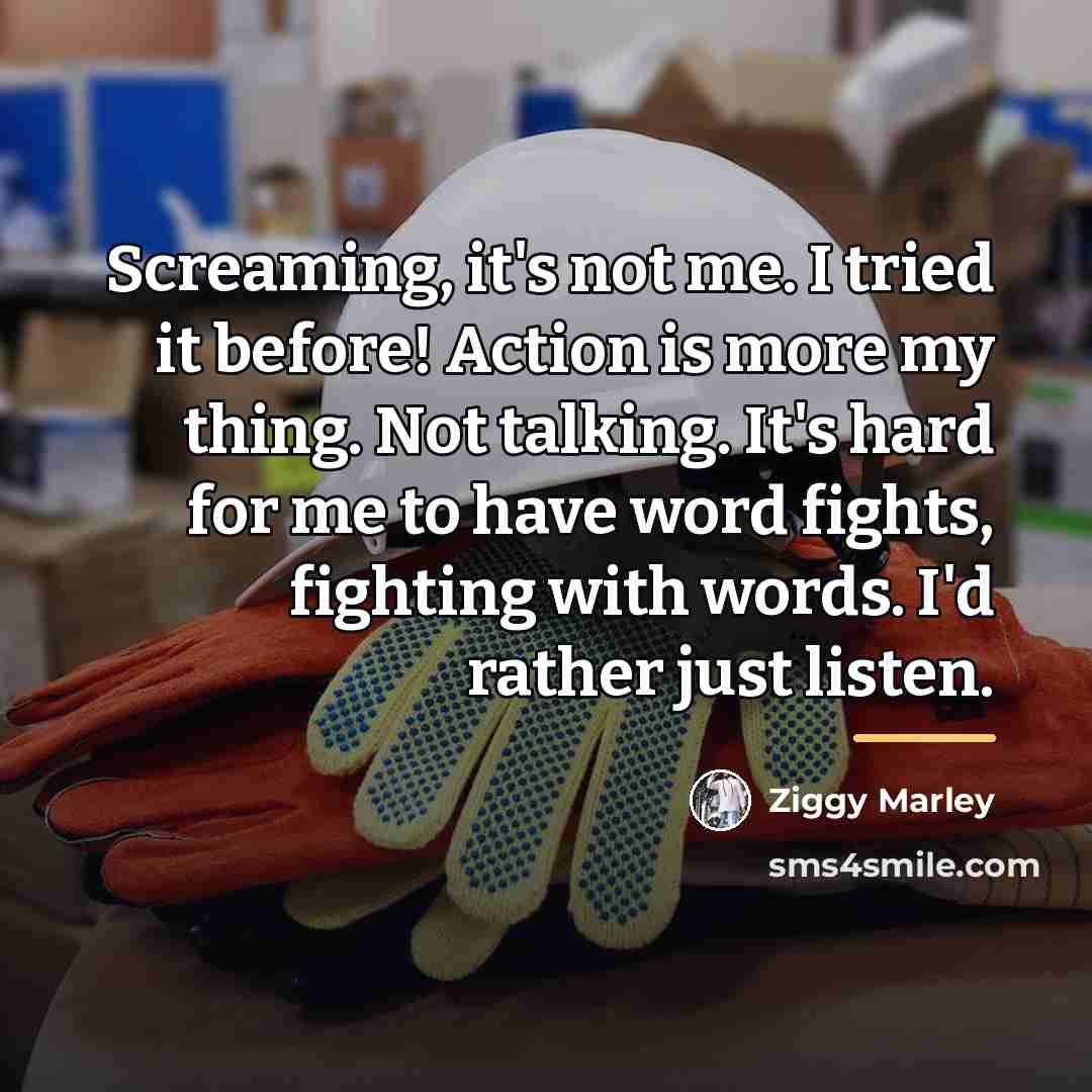 “Screaming, it's not me. I tried it before! Action is…” quote by Ziggy Marley
