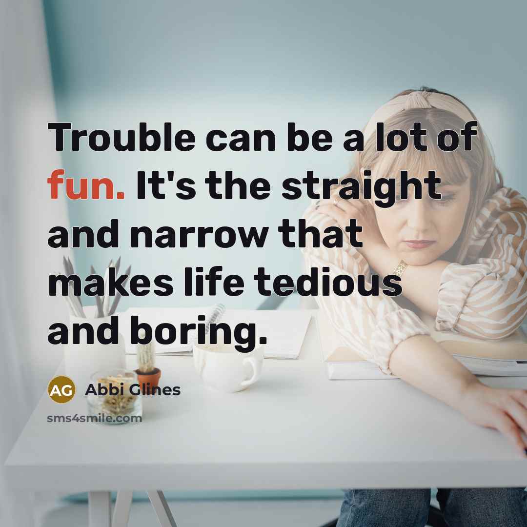 “Trouble can be a lot of fun. It's the straight…” quote by Abbi Glines
