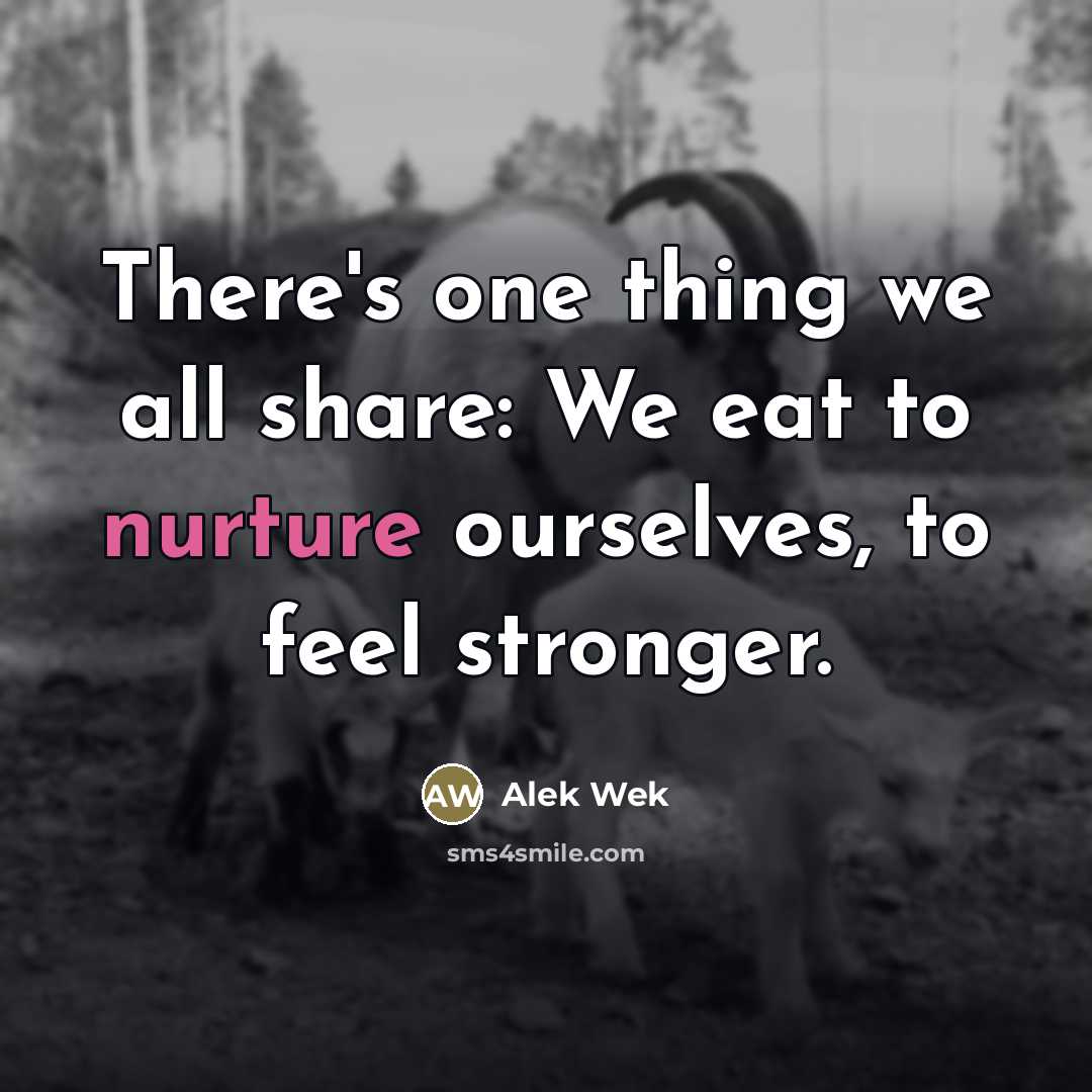 “There's one thing we all share: We eat to nurture…” quote by Alek Wek