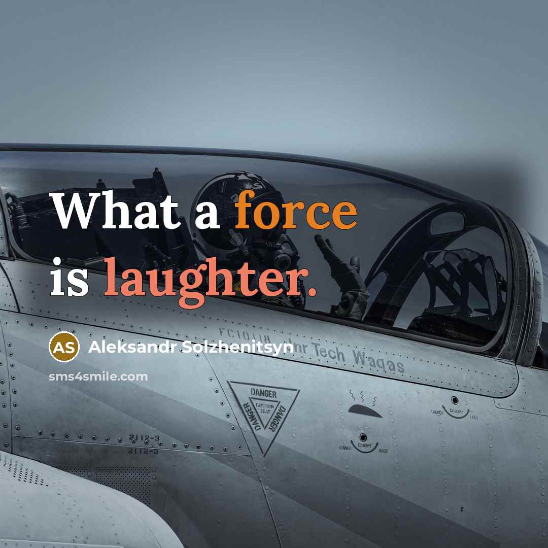 “What a force is laughter.” quote by Aleksandr Solzhenitsyn