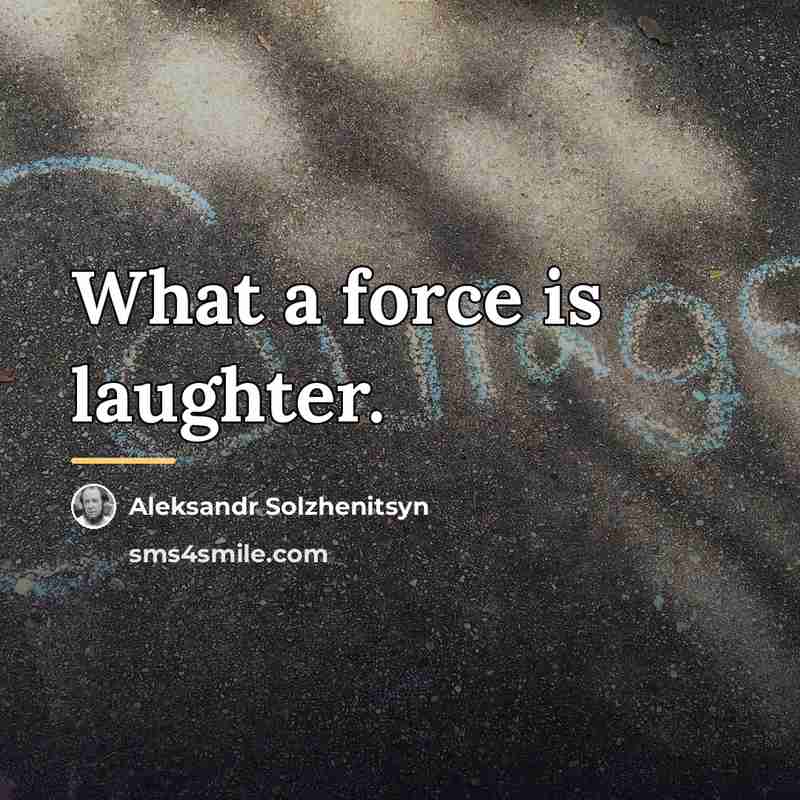 “What a force is laughter.…” quote by Aleksandr Solzhenitsyn