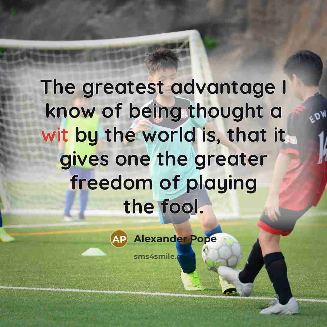 “The greatest advantage I know of being thought a wit…” quote by Alexander Pope