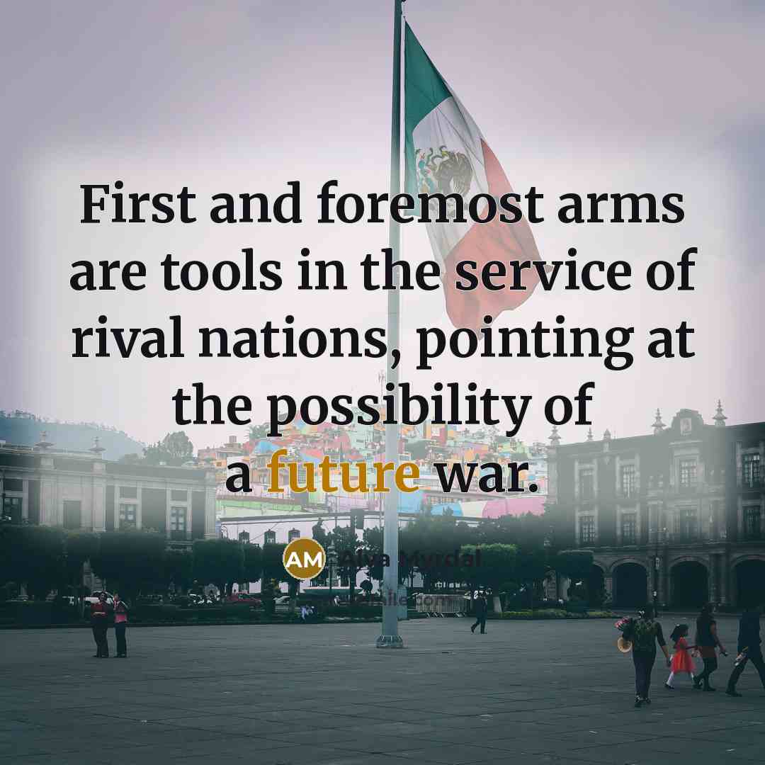“First and foremost arms are tools in the service of…” quote by Alva Myrdal