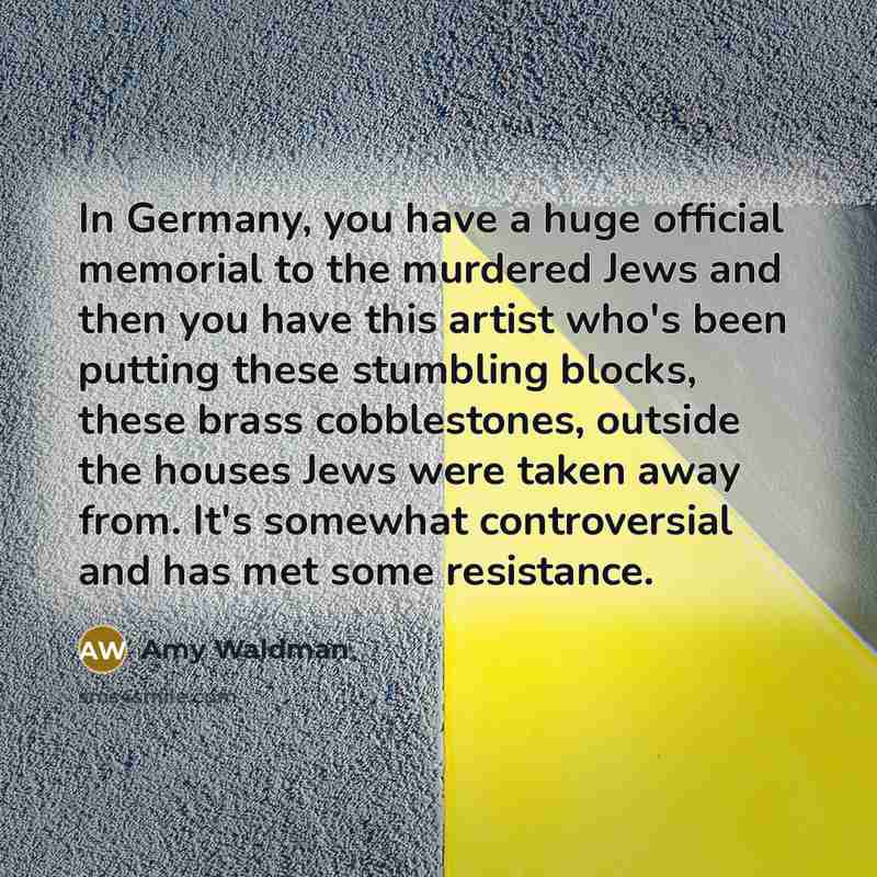 “In Germany, you have a huge official memorial to the…” quote by Amy Waldman